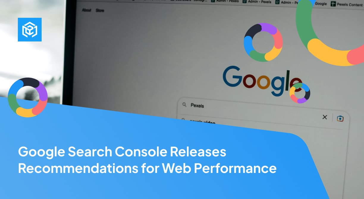 Google Search Console Releases Recommendations for Web Performance