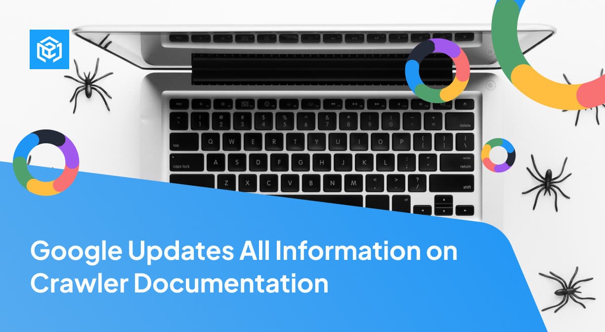 Google Updates All Information on Crawler Documentation